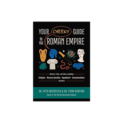 Your Cheeky Guide to the Roman Empire - by Peta Greenfield & Fiona Radford (Paperback)