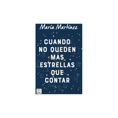 Cuando No Queden Ms Estrellas Que Contar / When There Arent Any Stars Left to Count (a Novel) - by Mara Martnez (Paperback)