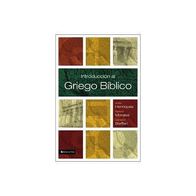 Introduccin al griego bblico - by Anita Henriques & Nelson Morales & Daniel S Steffen (Paperback)