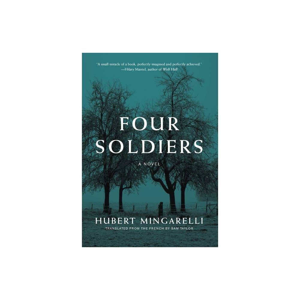 Four Soldiers - by Hubert Mingarelli (Hardcover)