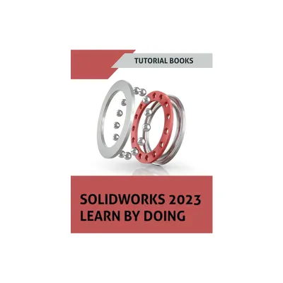 SOLIDWORKS 2023 Learn By Doing (COLORED) - by Tutorial Books (Paperback)