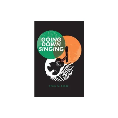 Going Down Singing - by Kevin W Burke (Paperback)