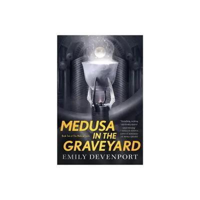 Medusa in the Graveyard - (Medusa Cycle) by Emily Devenport (Paperback)