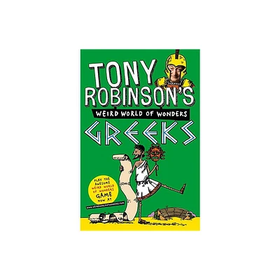 Greeks - (Tony Robinsons Weird World of Wonders!) by Tony Robinson (Paperback)