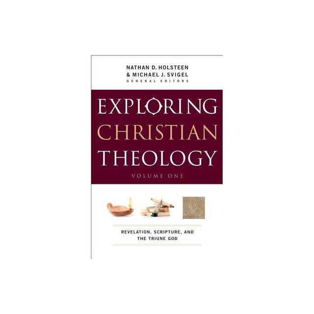 Exploring Christian Theology, Volume I - by Michael J Svigel & Nathan D Holsteen (Paperback)