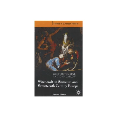 Witchcraft and Magic in Sixteenth- And Seventeenth-Century Europe - (Studies in European History) 2nd Edition by Geoffrey Scarre & John Callow