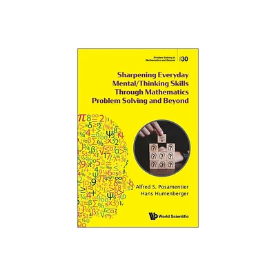 Sharpening Everyday Mental/Thinking Skills Through Mathematics Problem Solving and Beyond - by Alfred S Posamentier & Hans Humenberger (Paperback)