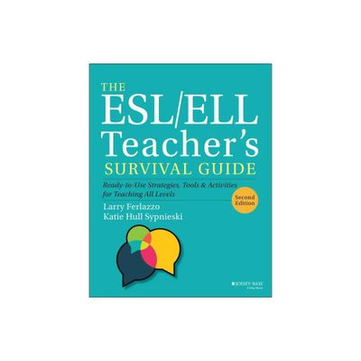 The Esl/Ell Teachers Survival Guide - (J-B Ed: Survival Guides) 2nd Edition by Larry Ferlazzo & Katie Hull Sypnieski (Paperback)