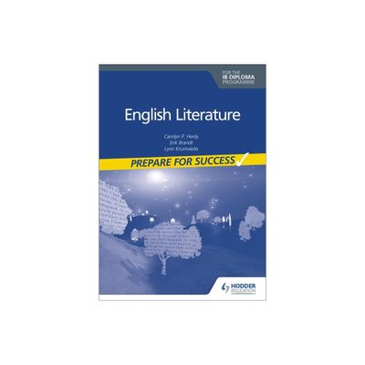 English Literature for the IB Diploma: Prepare for Success - by Carolyn P Henly & Erik Brandt (Paperback)