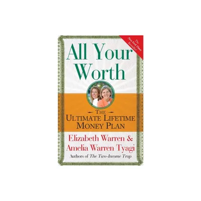 All Your Worth - (A Guide to Personal Finances) by Elizabeth Warren & Amelia Warren Tyagi (Paperback)