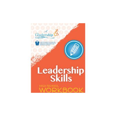 Leadership Skills: High School Workbook - by The Leadership Program (Paperback)