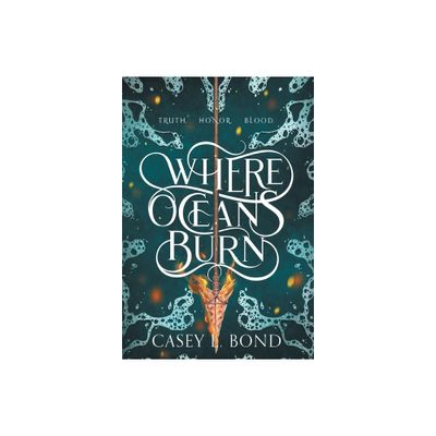 Where Oceans Burn - by Casey L Bond (Hardcover)