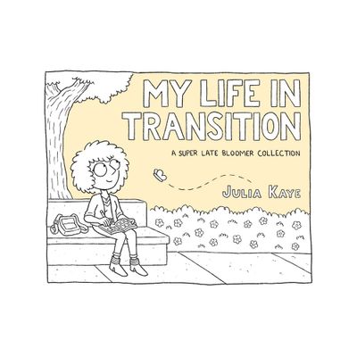 My Life in Transition - by Julia Kaye (Paperback)