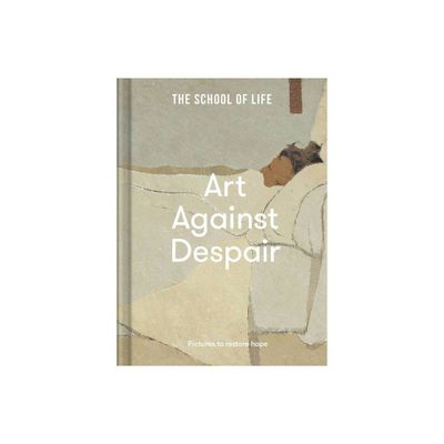 Art Against Despair - by The School of Life (Hardcover)