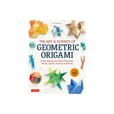 The Art & Science of Geometric Origami - by Jun Maekawa (Paperback)