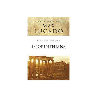 Life Lessons from 1 Corinthians - by Max Lucado (Paperback)