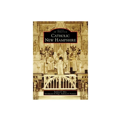 Catholic New Hampshire - (Images of America) by Barbara Miles (Paperback)