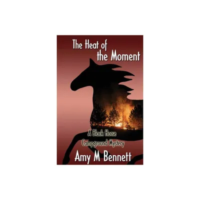 In the Heat of the Moment - (Blackhorse Campground) by Amy M Bennett (Paperback)