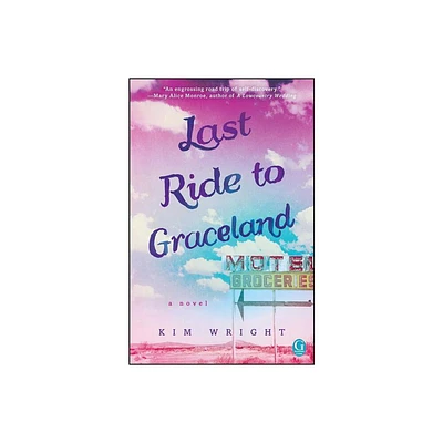 Last Ride to Graceland - by Kim Wright (Paperback)