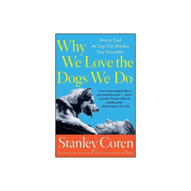 Why We Love the Dogs We Do - by Stanley Coren (Paperback)