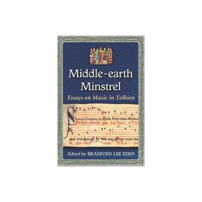 Middle-earth Minstrel - by Bradford Lee Eden (Paperback)