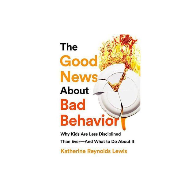 The Good News about Bad Behavior - by Katherine Reynolds Lewis (Paperback)