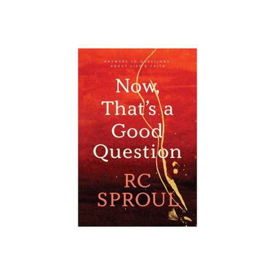 Now, Thats a Good Question - by R C Sproul (Paperback)