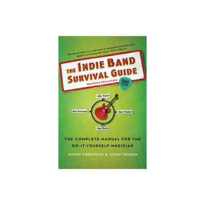 Indie Band Survival Guide, 2nd Ed. - 2nd Edition by Randy Chertkow (Paperback)