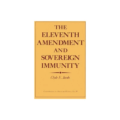 The Eleventh Amendment and Sovereign Immunity - (Contributions in American History) by Clyde E Jacobs (Hardcover)