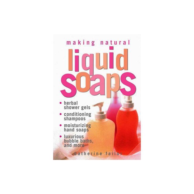 Making Natural Liquid Soaps - by Catherine Failor (Paperback)