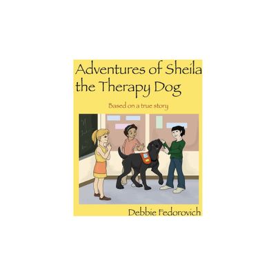 The Adventures of Sheila the Therapy Dog - by Debbie Fedorovich (Paperback)