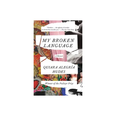 My Broken Language - by Quiara Alegra Hudes (Paperback)