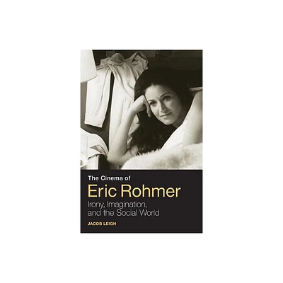 The Cinema of Eric Rohmer - by Jacob Leigh (Paperback)