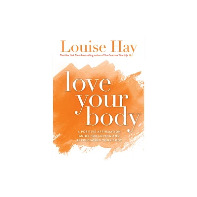 Love Your Body - by Louise Hay (Paperback)