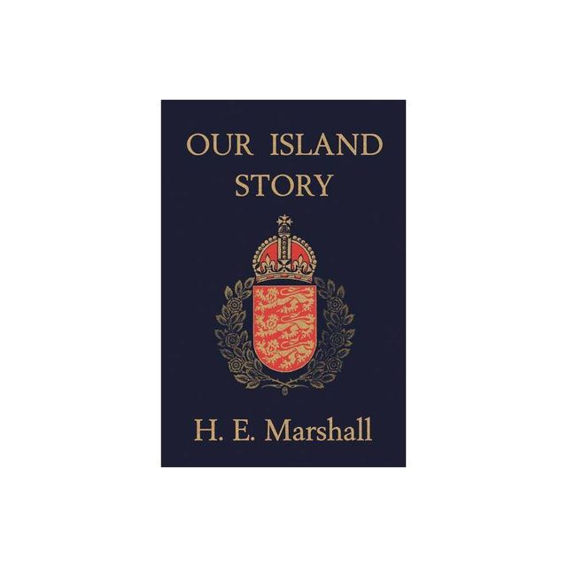 Our Island Story (Yesterdays Classics) - by H E Marshall (Paperback)