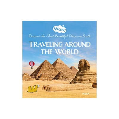 Wow! Traveling Around the World. Discover the Most Beautiful Places on Earth - by Mack Van Gageldonk (Hardcover)