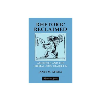 Rhetoric Reclaimed - (Rhetoric and Society) by Janet M Atwill (Paperback)