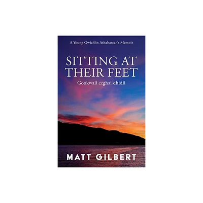 Sitting at Their Feet - by Matt Gilbert (Paperback)