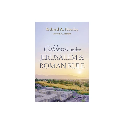 Galileans Under Jerusalem and Roman Rule - by Richard A Horsley (Paperback)