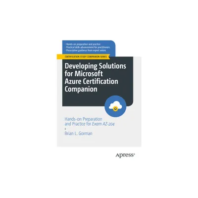 Developing Solutions for Microsoft Azure Certification Companion - (Certification Study Companion) by Brian L Gorman (Paperback)