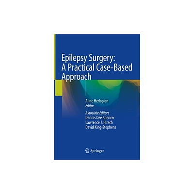 Epilepsy Surgery: A Practical Case-Based Approach - by Aline Herlopian & Dennis Dee Spencer & Lawrence J Hirsch & David King-Stephens (Hardcover)