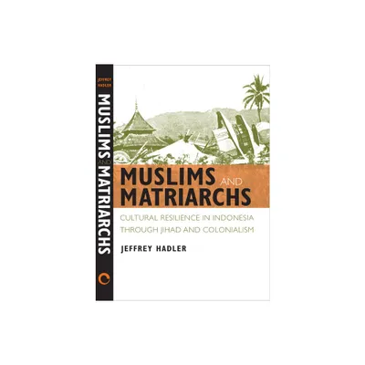 Muslims and Matriarchs - by Jeffrey Hadler (Hardcover)