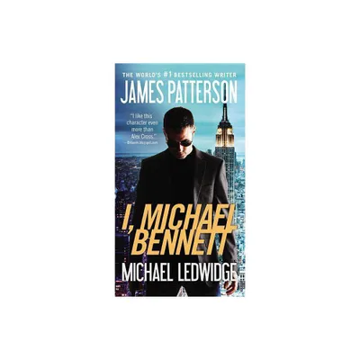 I, Michael Bennett - (A Michael Bennett Thriller) by James Patterson & Michael Ledwidge (Paperback)