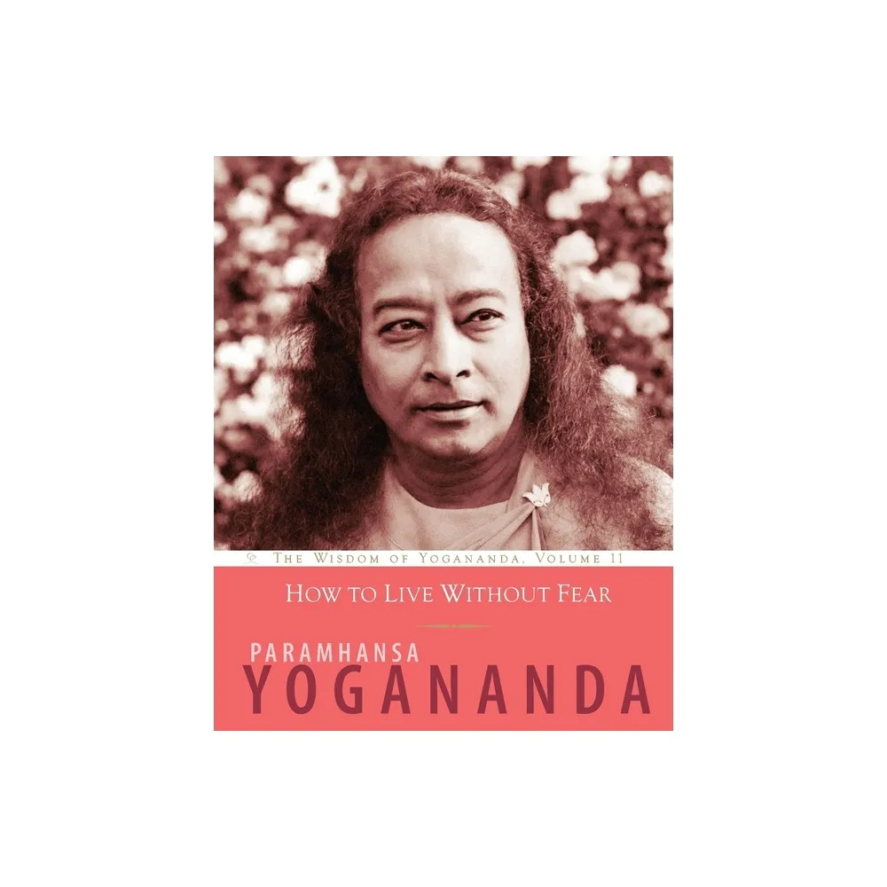 How to Live Without Fear - (Wisdom of Yogananda) by Paramhansa Yogananda (Paperback)