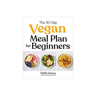 The 30-Day Vegan Meal Plan for Beginners - by Eddie Garza & Lauren Pitts (Paperback)