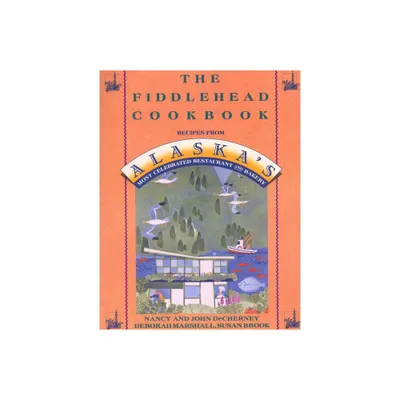 The Fiddlehead Cookbook - by Nancy Decherney (Paperback)