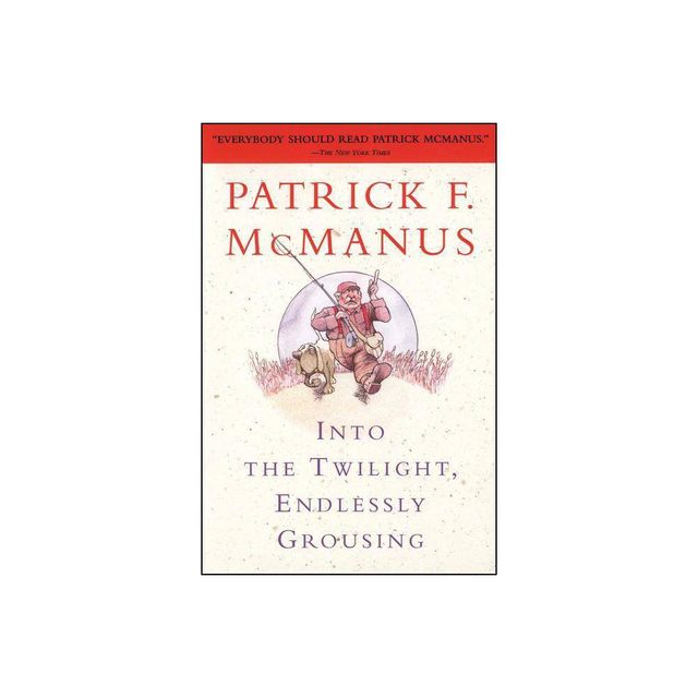 Into the Twilight, Endlessly Grousing - by Patrick F McManus (Paperback)