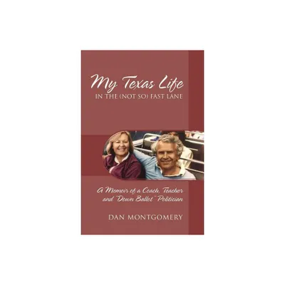 My Texas Life in the (not so) Fast Lane - by Dan Montgomery (Paperback)