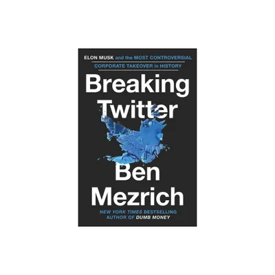 Breaking Twitter - by Ben Mezrich (Hardcover)