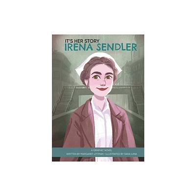 Its Her Story Irena Sendler a Graphic Novel - by Margaret Littman (Hardcover)